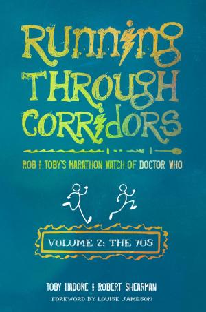 Cover of the book Running Through Corridors 2: Rob and Toby's Marathon Watch of Doctor Who (Volume 2: The 70s) by Lars Pearson, Christa Dickson, Lawrence Miles