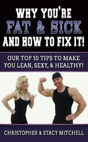 Cover of the book Why You're Fat & Sick And How To Fix It by James Goi Jr.