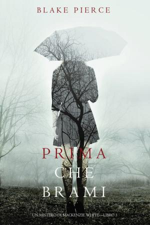 Cover of the book Prima Che Brami (Un Mistero di Mackenzie White—Libro 3) by Blake Pierce