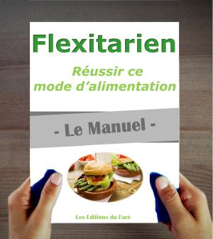Cover of the book Flexitarien : le Manuel. Réussir son nouveau mode d’alimentation by Susan Q Gerald
