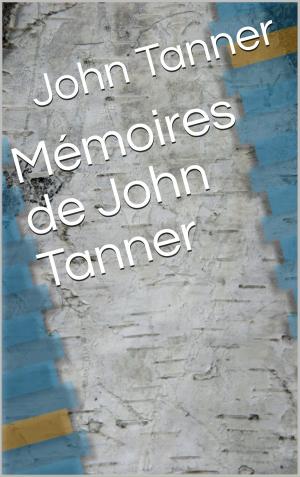 Cover of the book Mémoires de John Tanner by Léon d’Hervey de Saint-Denys