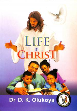 Cover of the book Life in Christ by Dr. D. K. Olukoya