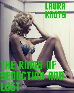 Cover of the book The Rings of Seduction and Lust by Laura Knots