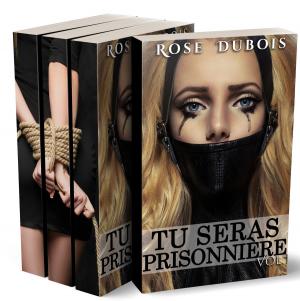 Cover of the book TU SERAS PRISONNIÈRE: L'Intégrale by Rose Dubois