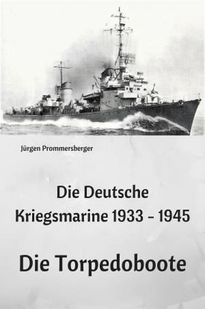 bigCover of the book Die Deutsche Kriegsmarine 1933 - 1945: Die Torpedoboote by 