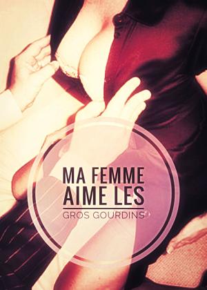 Cover of Ma Femme aime les gros gourdins