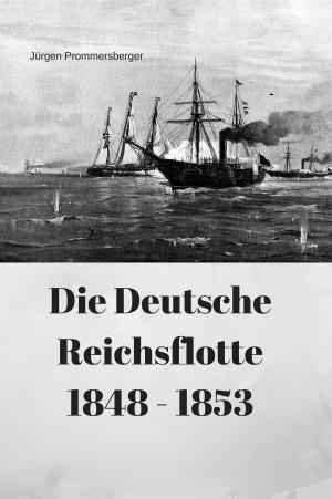 Cover of the book Die Deutsche Reichsflotte 1848 - 1853 by Jürgen Prommersberger