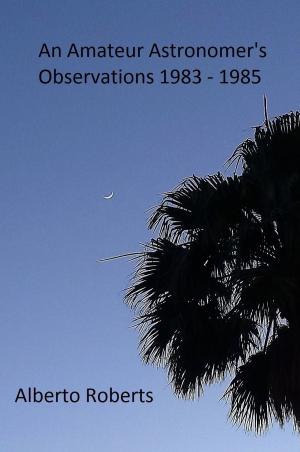 Cover of An Amateur Astronomer's Observations 1983 - 1985