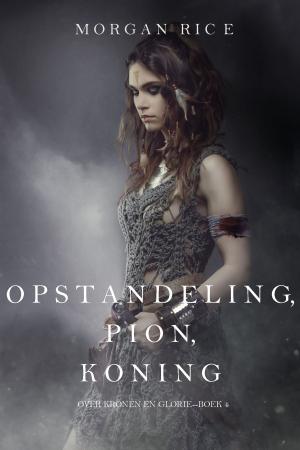 Book cover of Opstandeling, Pion, Koning (Over Kronen en Glorie—Boek 4)