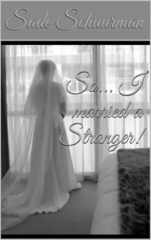 Cover of the book So... I married a Stranger! by Maree Sirois