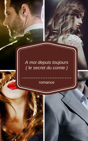 Cover of the book À moi depuis toujours ( Le secret du comte ) by A.S SYLA
