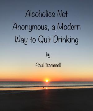 Cover of the book Alcoholics Not Anonymous, a Modern Way to Quit Drinking by Darlene Lancer JD LMFT