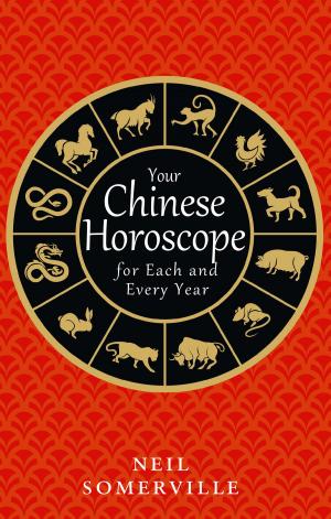 Cover of the book Your Chinese Horoscope for Each and Every Year by Derek Landy