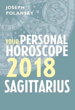 Cover of the book Sagittarius 2018: Your Personal Horoscope by Joseph Polansky