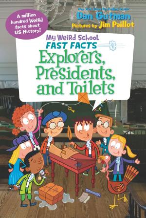 Book cover of My Weird School Fast Facts: Explorers, Presidents, and Toilets