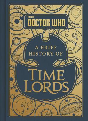 Cover of the book Doctor Who: A Brief History of Time Lords by Nancy Holder, Lisa Clancy