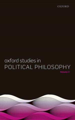 Cover of the book Oxford Studies in Political Philosophy, Volume 3 by Robert Ellison, Bob Tennant, John Morgan-Guy