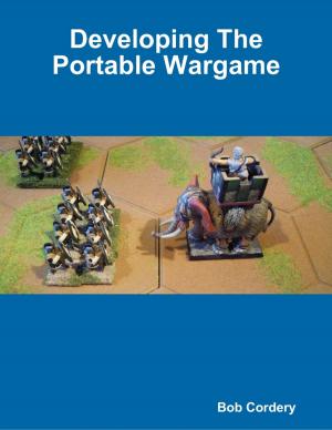 Cover of the book Developing the Portable Wargame by Stuart Vincent