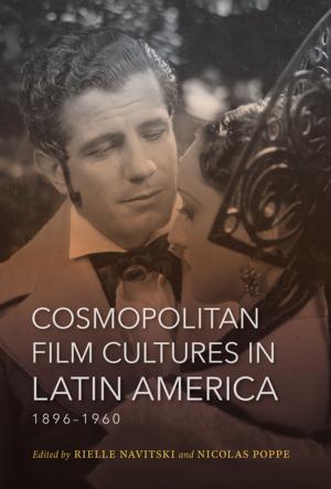 Cover of the book Cosmopolitan Film Cultures in Latin America, 1896-1960 by Patrick J. Kelly