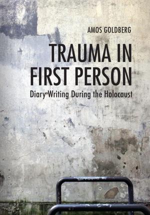 Cover of Trauma in First Person by Amos Goldberg, Indiana University Press