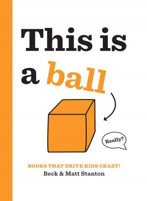 Cover of the book Books That Drive Kids CRAZY!: This Is a Ball by Cecily von Ziegesar