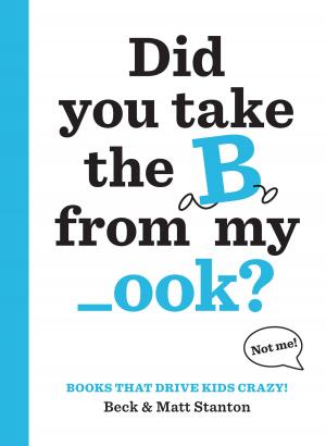 Cover of the book Books That Drive Kids CRAZY!: Did You Take the B from My _ook? by Chris Colfer