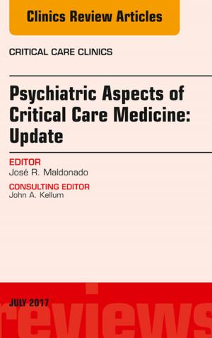 Cover of the book Psychiatric Aspects of Critical Care Medicine, An Issue of Critical Care Clinics, E-Book by Ranjan K. Thakur, MD, MPH, MBA, FHRS, Ziyad M. Hijazi, MD, MPH, Andrea Natale, MD, FACC, FHRS
