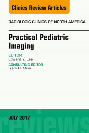 Book cover of Practical Pediatric Imaging, An Issue of Radiologic Clinics of North America, E-Book