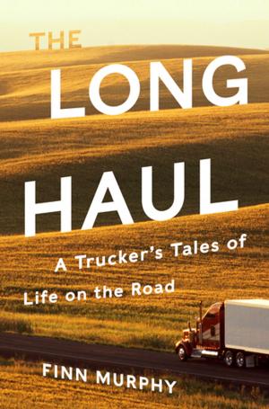 Cover of the book The Long Haul: A Trucker's Tales of Life on the Road by Anthony Burgess