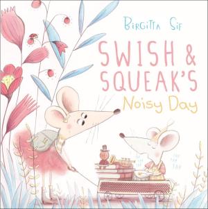 Cover of the book Swish and Squeak's Noisy Day by Emilia Machado, Celina Carvalho