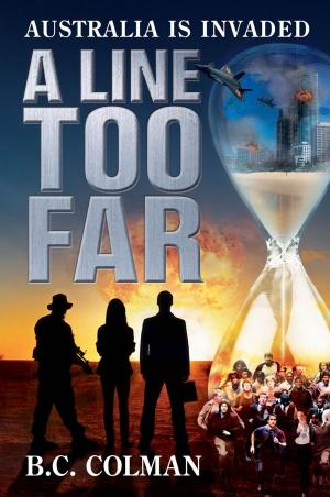 Cover of the book A Line Too Far: Australia is Invaded by Cary Allen Stone