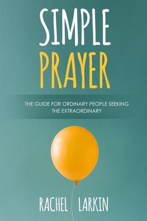 Cover of Simple Prayer: The Guide for Ordinary People Seeking the Extraordinary