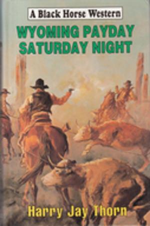 Cover of the book Wyoming Payday Saturday Night by Paul Bedford