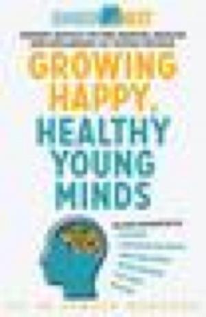 Cover of the book Growing Happy, Healthy Young Minds by Ian W. Shaw