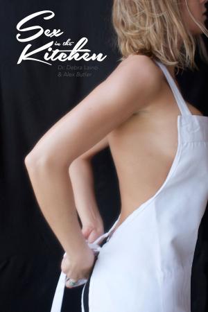 Cover of the book Sex in the Kitchen: Not Your Mother's Recipe Book by Steven Oliver