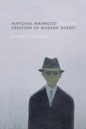Cover of the book National Manhood and the Creation of Modern Quebec by Matthew Barlow