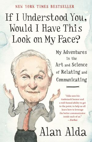 Cover of the book If I Understood You, Would I Have This Look on My Face? by Dr. Stuart Altman
