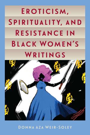 Cover of the book Eroticism, Spirituality, and Resistance in Black Women's Writings by 