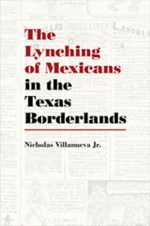 bigCover of the book The Lynching of Mexicans in the Texas Borderlands by 