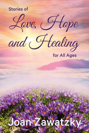 Cover of the book Stories of Love, Hope and Healing for All Ages by 李昊