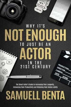 Cover of the book Why It's Not Enough To 'Just' Be An Actor In The 21st Century by Gabriel Pardal