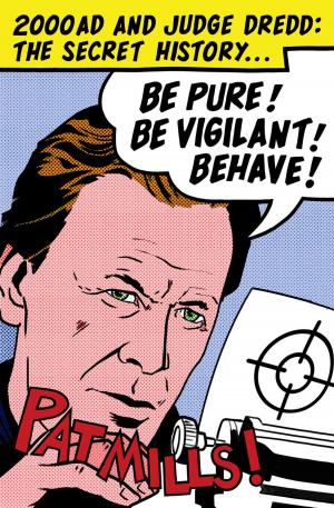 Book cover of Be Pure! Be Vigilant! Behave! 2000AD & Judge Dredd: The Secret History