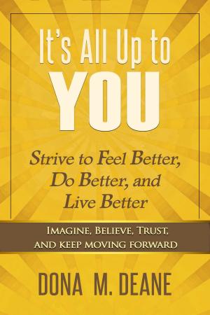 Cover of the book It's All Up to You: Strive to Feel Better, Do Better, and Live Better by lauren schneider