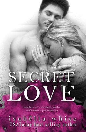 Cover of the book Secret Love by Isabella White