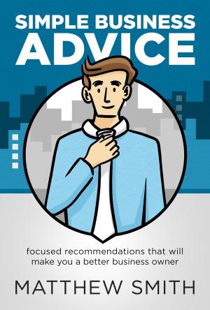 Cover of Simple Business Advice: Focused Recommendations that Will Make You a Better Business Owner