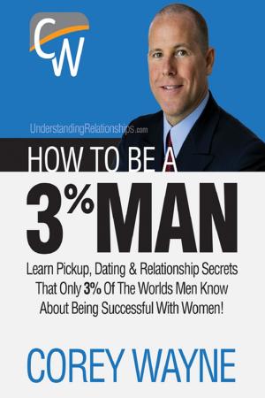Cover of the book How to Be a 3% Man, Winning the Heart of the Woman of Your Dreams by Javin Strome