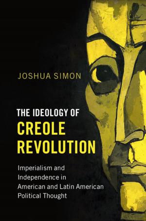 Cover of the book The Ideology of Creole Revolution by Howard Brick, Christopher Phelps