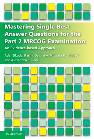 Cover of the book Mastering Single Best Answer Questions for the Part 2 MRCOG Examination by Larissa Petriw, Ambika Gupta, Marie Leung, Tabitha Kung, Mala Joneja