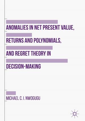 Cover of the book Anomalies in Net Present Value, Returns and Polynomials, and Regret Theory in Decision-Making by J. Taylor-Batty