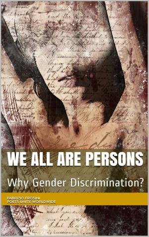 Cover of the book We All Are Persons: Why Gender Discrimination? by Poets Unite Worldwide